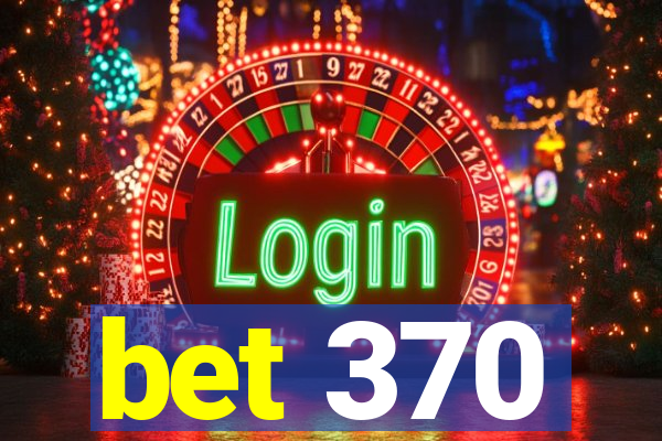 bet 370